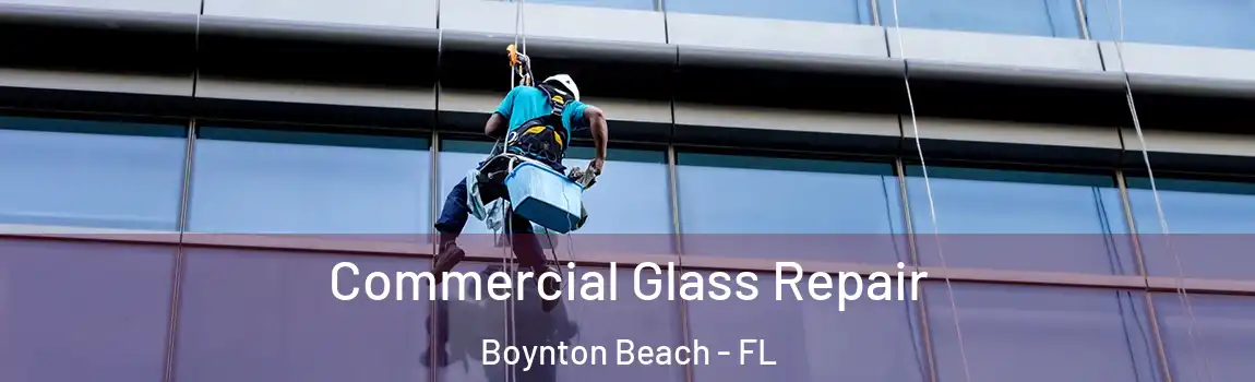 Commercial Glass Repair Boynton Beach - FL