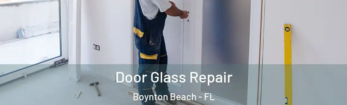 Door Glass Repair Boynton Beach - FL