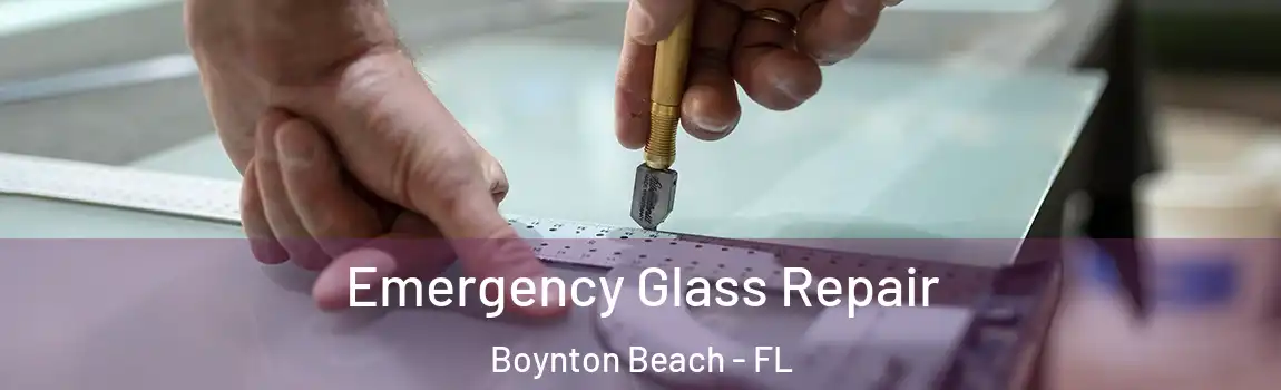 Emergency Glass Repair Boynton Beach - FL