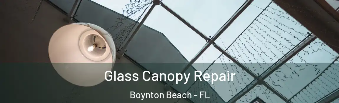 Glass Canopy Repair Boynton Beach - FL