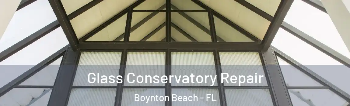 Glass Conservatory Repair Boynton Beach - FL