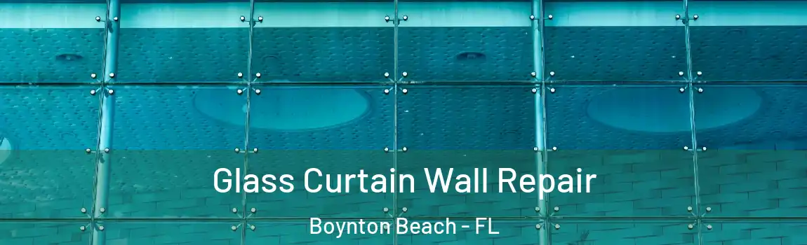 Glass Curtain Wall Repair Boynton Beach - FL