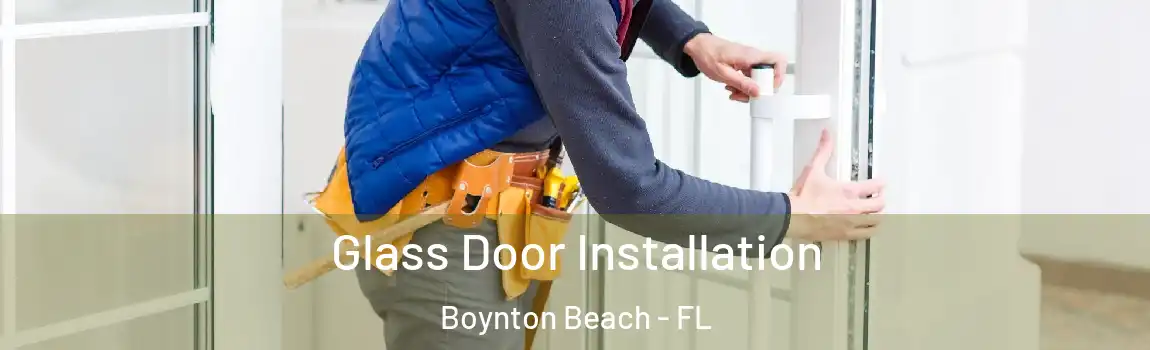 Glass Door Installation Boynton Beach - FL