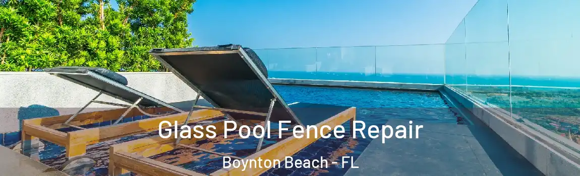Glass Pool Fence Repair Boynton Beach - FL