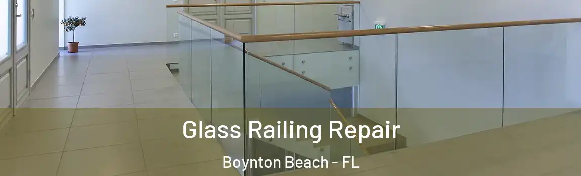 Glass Railing Repair Boynton Beach - FL