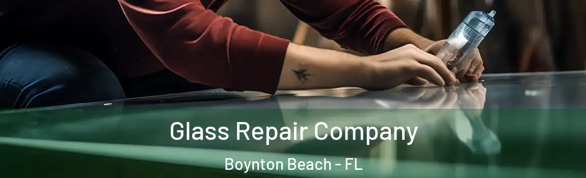 Glass Repair Company Boynton Beach - FL