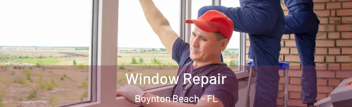 Window Repair Boynton Beach - FL