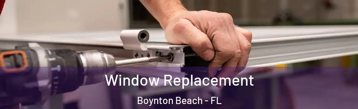  Window Replacement Boynton Beach - FL